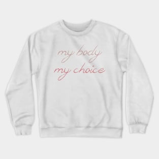 My Body, My Choice Crewneck Sweatshirt